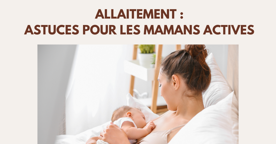 Simplifier l'allaitement : Astuces pour les Mamans Actives